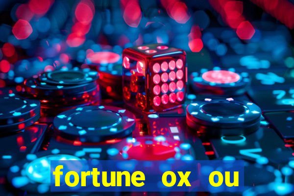 fortune ox ou fortune tiger